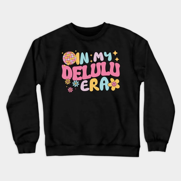 In My Delulu Era Crewneck Sweatshirt by Annabelhut